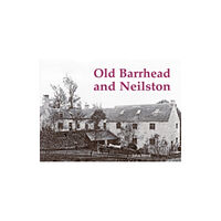 Stenlake Publishing Old Barrhead and Neilston (häftad, eng)