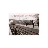 Stenlake Publishing Leicestershire's Lost Railways (häftad, eng)