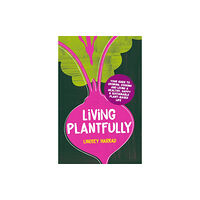 Headline Publishing Group Living Plantfully (inbunden, eng)