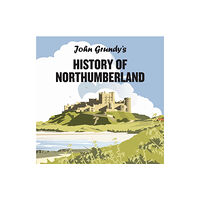 Newcastle Libraries & Information Service John Grundy's History of Northumberland (inbunden, eng)