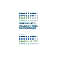 Emerald Publishing Limited Transforming Social Media Business Models Through Blockchain (häftad, eng)