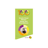 In Easy Steps Limited 100 Top Tips - Create Great Photos Using Your Smartphone (häftad, eng)