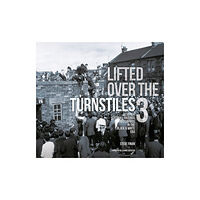 D.C.Thomson & Co Ltd Lifted Over The Turnstiles vol. 3: Scottish Football Grounds And Crowds In The Black & White Era (inbunden, eng)