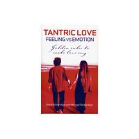 Collective Ink Tantric Love: Feeling vs Emotion – Golden Rules To Make Love Easy (häftad, eng)