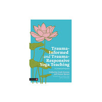 Jessica kingsley publishers Trauma-Informed and Trauma-Responsive Yoga Teaching (häftad, eng)