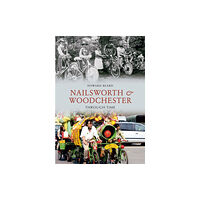 Amberley Publishing Nailsworth and Woodchester Through Time (häftad, eng)