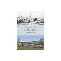 Amberley Publishing Stamford Through Time (häftad, eng)