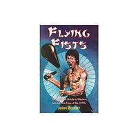 Telos Publishing Ltd Flying Fists: The Definitive Guide to Western Martial Arts Films of the 1970s (häftad, eng)