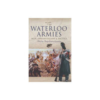 Pen & Sword Books Ltd Waterloo Armies, The: Men, Organization and Tactics (inbunden, eng)