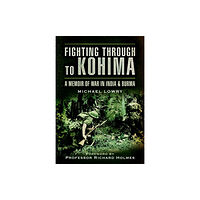 Pen & Sword Books Ltd Fighting Through to Kohima: A Memoir of War in India & Burma (häftad, eng)