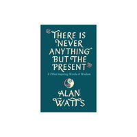 Ebury Publishing There Is Never Anything But The Present (inbunden, eng)