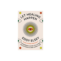 Ebury Publishing Let Healing Happen (inbunden, eng)