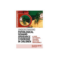 Jessica kingsley publishers Understanding Pathological Demand Avoidance Syndrome in Children (häftad, eng)