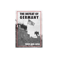 After the Battle Defeat of Germany: Then and Now (inbunden, eng)