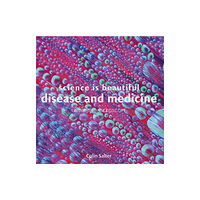 Batsford Ltd Science is Beautiful: Disease and Medicine (inbunden, eng)