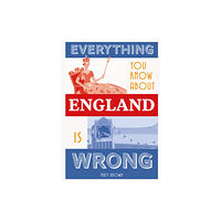 Batsford Ltd Everything You Know About England is Wrong (inbunden, eng)