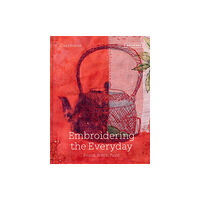 Batsford Ltd Embroidering the Everyday (inbunden, eng)