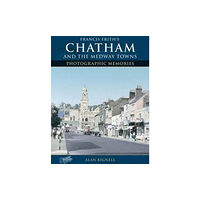 Frith Book Company Ltd. Chatham & the Medway Towns (häftad, eng)