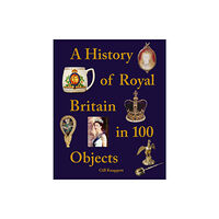 Batsford Ltd A History of Royal Britain in 100 Objects (inbunden, eng)