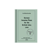 Bodleian Library German Invasion Plans for the British Isles, 1940 (inbunden, eng)