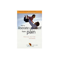 Human Givens Publishing Ltd How to Liberate Yourself from Pain (häftad, eng)