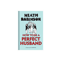 Bodleian Library Heath Robinson: How to be a Perfect Husband (inbunden, eng)