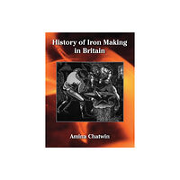 Reardon Publishing History of Iron Making in Britain (inbunden, eng)