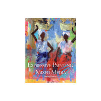 The Crowood Press Ltd Expressive Painting in Mixed Media (häftad, eng)