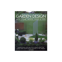 Anness publishing Garden Design With Stone, Wood, Glass & Steel (häftad, eng)