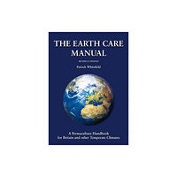 Permanent Publications Earth Care Manual: A Permaculture Handbook for Britain and Other Temperate Climates (inbunden, eng)