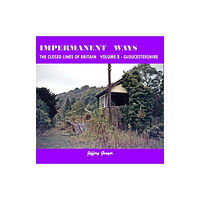 Crecy Publishing Impermanent Ways: The Closed Lines of Britain Vol 8 - Gloucestershire (häftad, eng)