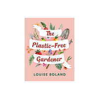 Fairlight Books The Plastic-Free Gardener (häftad, eng)