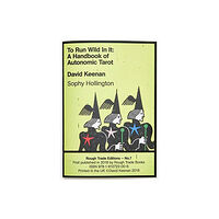 Rough Trade Books To Run Wild In It: A Handbook of Autonomic Tarot - David Keenan & Sophy Hollington (RT#7) (häftad, eng)