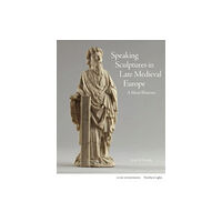 Lund Humphries Publishers Ltd Speaking Sculptures in Late Medieval Europe (inbunden, eng)