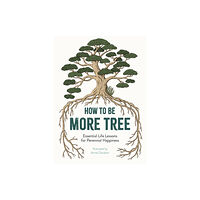 Michael O'Mara Books Ltd How to Be More Tree (inbunden, eng)