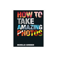 Michael O'Mara Books Ltd How To Take Amazing Photos (inbunden, eng)