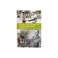 Tommies Guides The Military Exploits of Captain John James Crowe V.C. (häftad, eng)