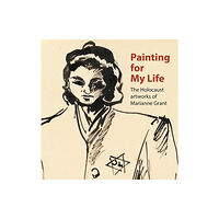 Glasgow Museums Publishing Painting for My Life: The Holocaust artworks of Marianne Grant (häftad, eng)