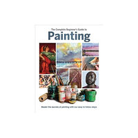 Danann Media Publishing Limited The Complete Beginner's Guide to Painting (inbunden, eng)