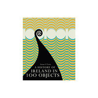 Royal Irish Academy A History of Ireland in 100 Objects (inbunden, eng)