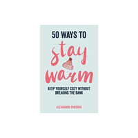 Ryland, Peters & Small Ltd 50 Ways to Stay Warm (inbunden, eng)