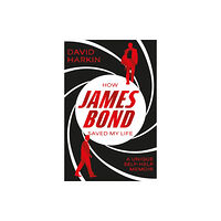 The Book Guild Ltd How James Bond Saved My Life (häftad, eng)