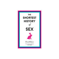 Old Street Publishing The Shortest History of Sex (inbunden, eng)