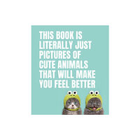 Smith Street Books This Book Is Literally Just Pictures of Cute Animals That Will Make You Feel Better (inbunden, eng)