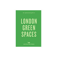 Hoxton Mini Press An Opinionated Guide to London Green Spaces (häftad, eng)