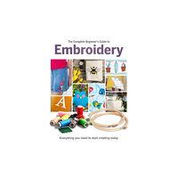 Danann Media Publishing Limited The Complete Beginner's Guide To Embroidery (inbunden, eng)