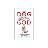 Darton, Longman & Todd Ltd The Dog Walker's Guide to God (inbunden, eng)