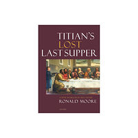 Unicorn Publishing Group Titian's Lost Last Supper (inbunden, eng)