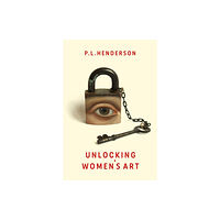 Aurora Metro Publications Unlocking Women's Art (häftad, eng)