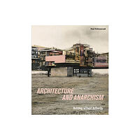 Paul Holberton Publishing Ltd Architecture and Anarchism (häftad, eng)